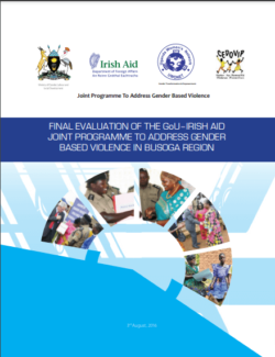 Final Evaluation of the GoU Irish Aid Joint Programme to Address Gender Based Violence in Busoga Region 2016