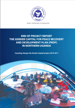 UWONET End of project Report the Gender capital for Peace ,Recovery and Development Plan PRDP in Northern Uganda – Counting Change the Gender Capital Project 2010-2011
