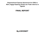 UWONET Capacity Assesment for CSOs in Abim,Agago Kaabong,Kotido and Pader Districts in Uganda