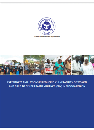 Experiences and Lessons in Reducing Vulnerability of Women and Girls  to Gender Based Violence GBV in Busoga Region 2014.